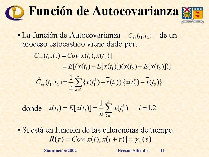 Función de Autocovarianza • La función de Autocovarianza proceso estocástico viene dado por: de