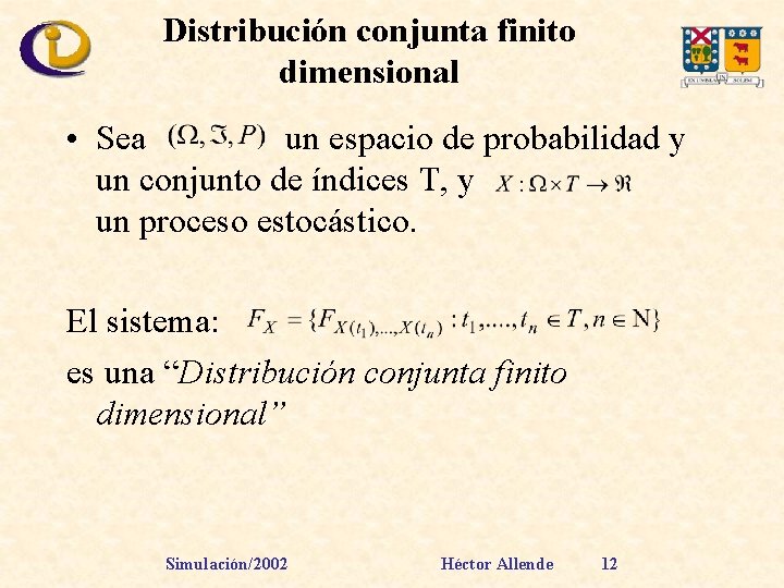 Distribución conjunta finito dimensional • Sea un espacio de probabilidad y un conjunto de