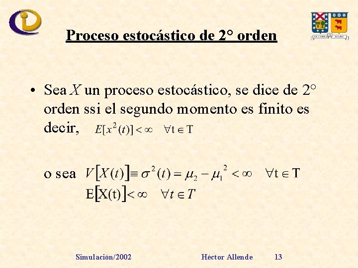 Proceso estocástico de 2° orden • Sea X un proceso estocástico, se dice de
