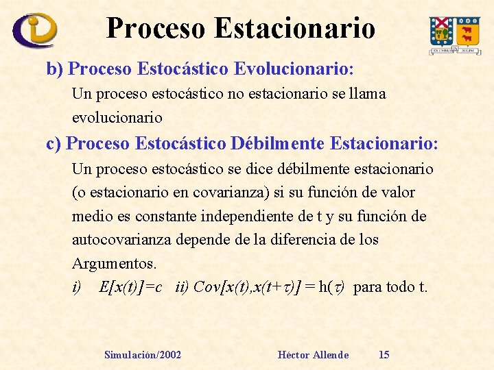 Proceso Estacionario b) Proceso Estocástico Evolucionario: Un proceso estocástico no estacionario se llama evolucionario