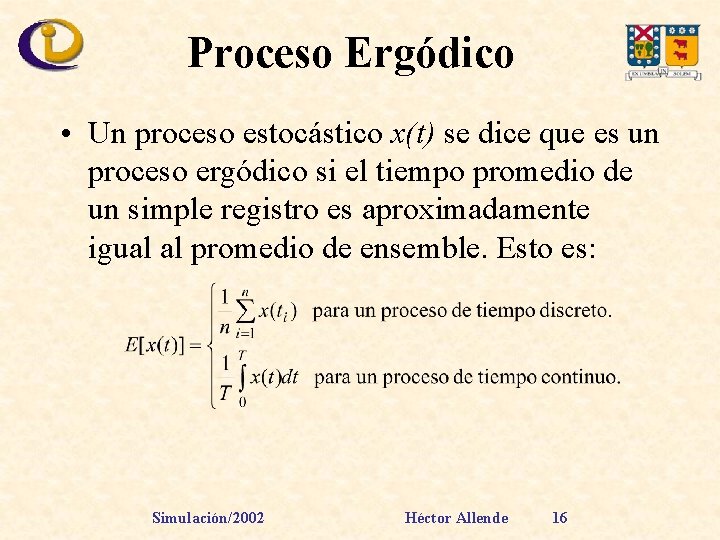 Proceso Ergódico • Un proceso estocástico x(t) se dice que es un proceso ergódico