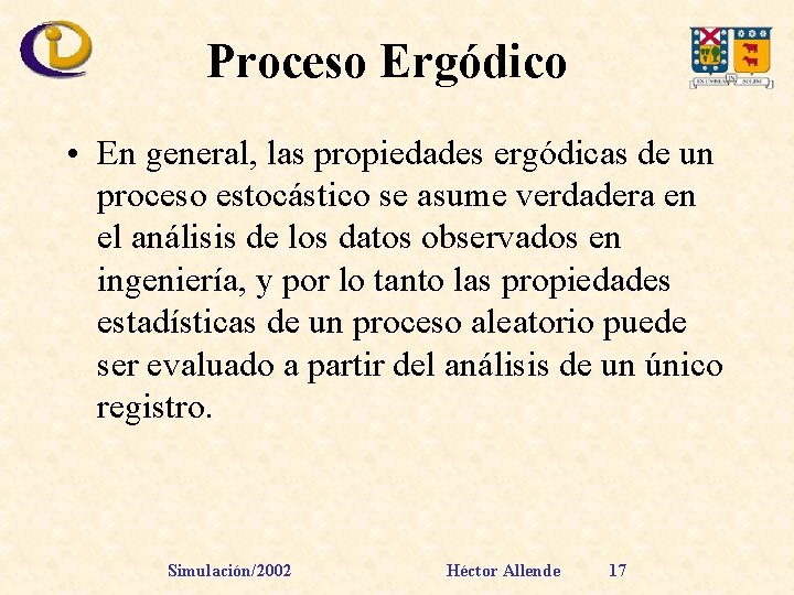 Proceso Ergódico • En general, las propiedades ergódicas de un proceso estocástico se asume