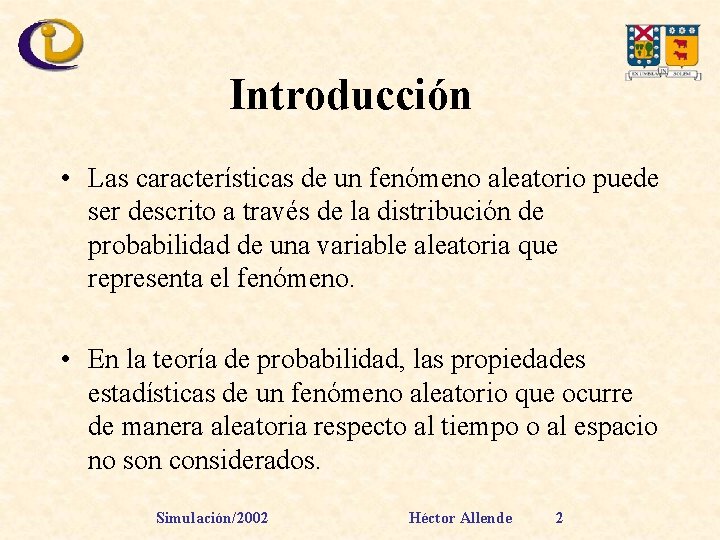 Introducción • Las características de un fenómeno aleatorio puede ser descrito a través de