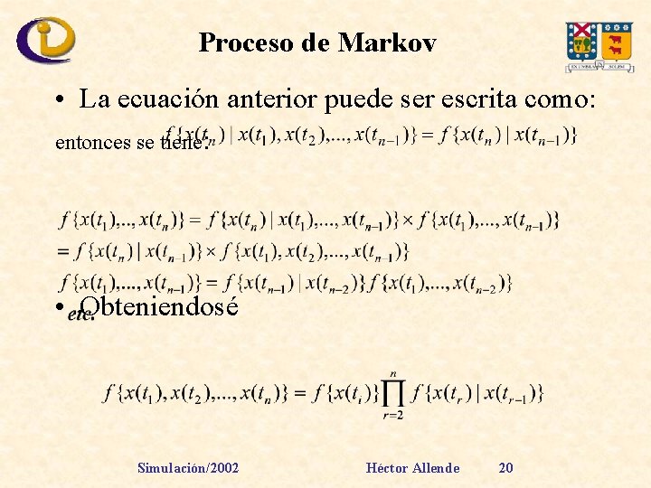 Proceso de Markov • La ecuación anterior puede ser escrita como: entonces se tiene: