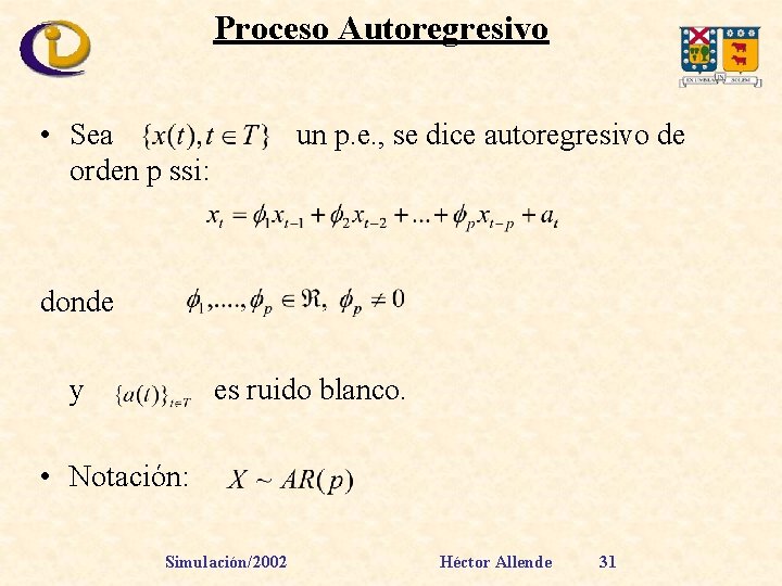 Proceso Autoregresivo • Sea orden p ssi: un p. e. , se dice autoregresivo