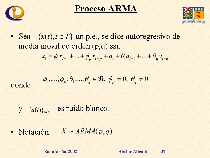 Proceso ARMA • Sea un p. e. , se dice autoregresivo de media móvil