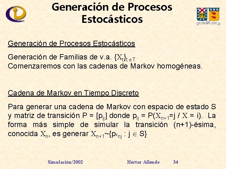 Generación de Procesos Estocásticos Generación de Familias de v. a. {Xt}t T Comenzaremos con