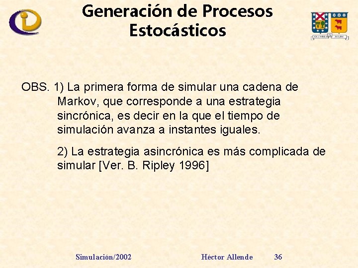 Generación de Procesos Estocásticos OBS. 1) La primera forma de simular una cadena de