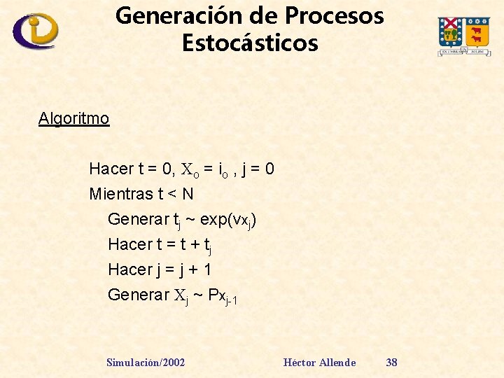 Generación de Procesos Estocásticos Algoritmo Hacer t = 0, Xo = io , j