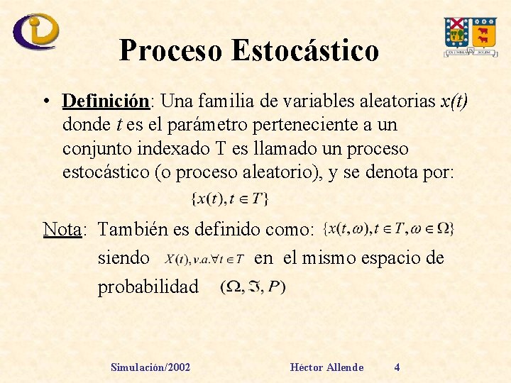 Proceso Estocástico • Definición: Una familia de variables aleatorias x(t) donde t es el