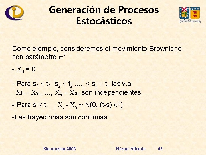 Generación de Procesos Estocásticos Como ejemplo, consideremos el movimiento Browniano con parámetro 2 -