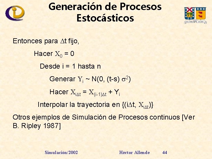 Generación de Procesos Estocásticos Entonces para t fijo, Hacer X 0 = 0 Desde