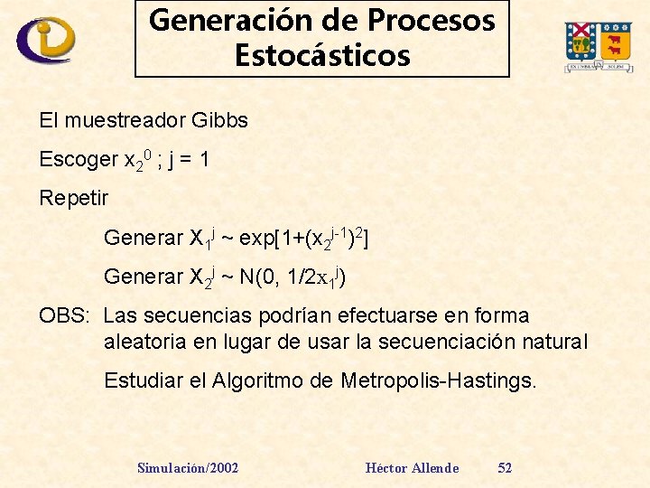 Generación de Procesos Estocásticos El muestreador Gibbs Escoger x 20 ; j = 1