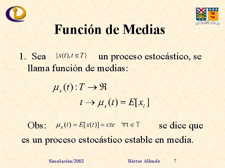 Función de Medias 1. Sea un proceso estocástico, se llama función de medias: Obs: