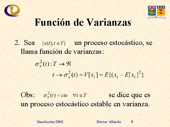 Función de Varianzas 2. Sea un proceso estocástico, se llama función de varianzas: Obs: