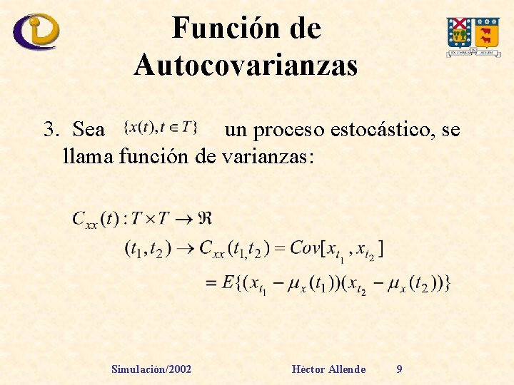 Función de Autocovarianzas 3. Sea un proceso estocástico, se llama función de varianzas: Simulación/2002