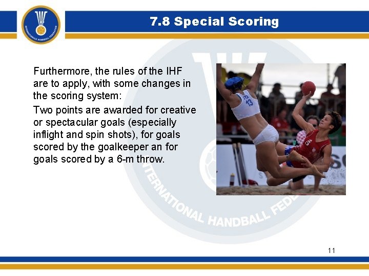 7. 8 Special Scoring Furthermore, the rules of the IHF are to apply, with