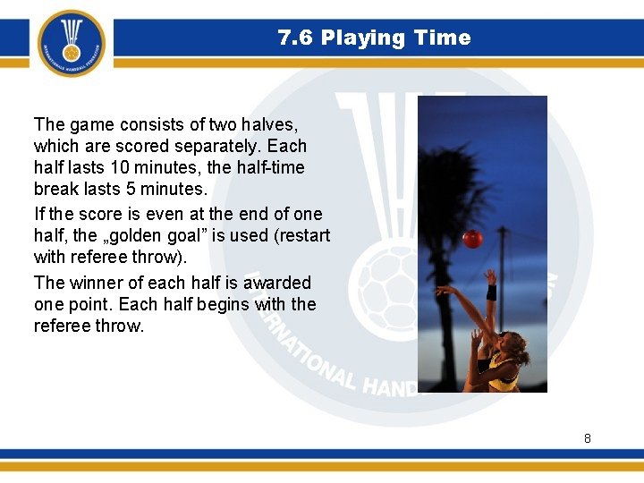7. 6 Playing Time The game consists of two halves, which are scored separately.