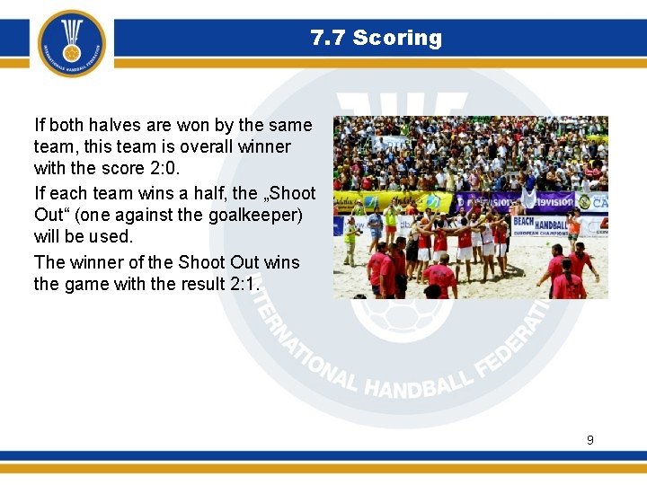 7. 7 Scoring If both halves are won by the same team, this team