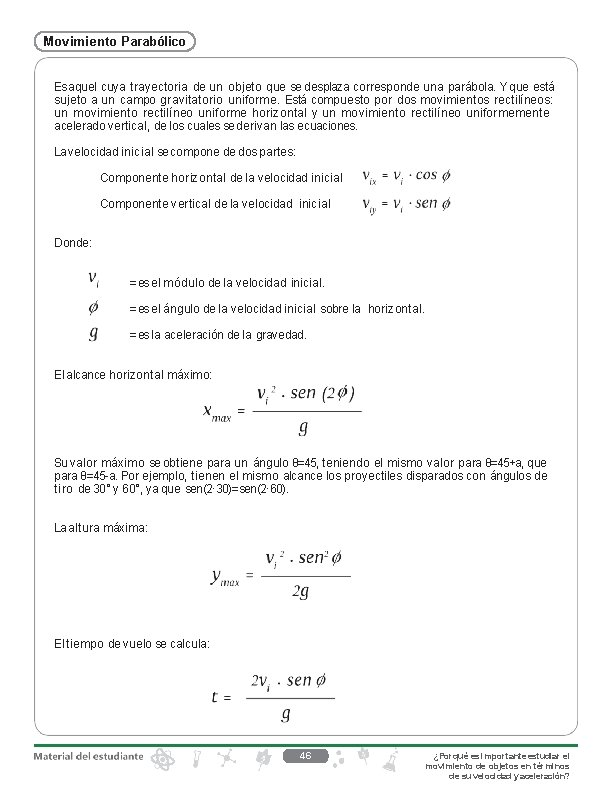 Movimiento Parabólico Es aquel cuya trayectoria de un objeto que se desplaza corresponde una