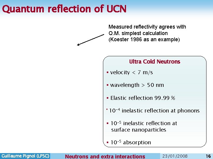 Quantum reflection of UCN Measured reflectivity agrees with Q. M. simplest calculation (Koester 1986 Quantum reflection of UCN Measured reflectivity agrees with Q. M. simplest calculation (Koester 1986