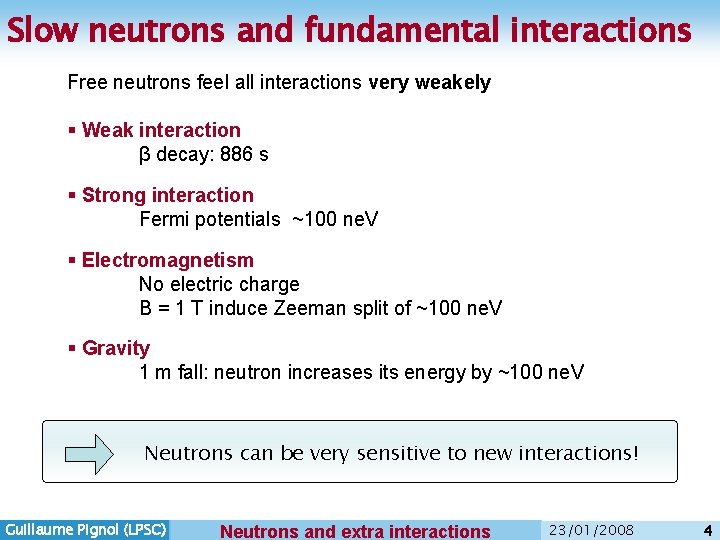 Slow neutrons and fundamental interactions Free neutrons feel all interactions very weakely § Weak Slow neutrons and fundamental interactions Free neutrons feel all interactions very weakely § Weak