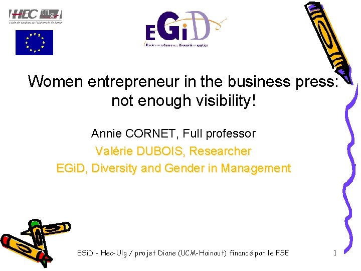 Women entrepreneur in the business press: not enough visibility! Annie CORNET, Full professor Valérie