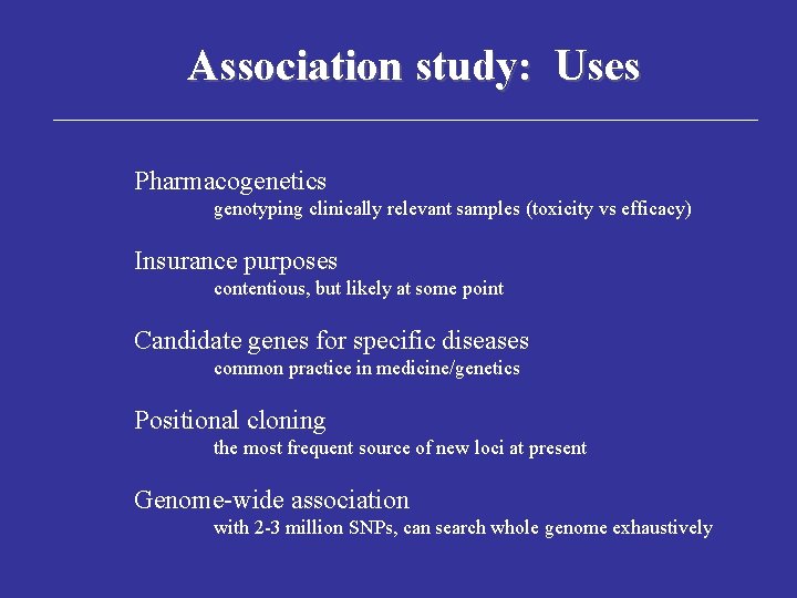 Association study: Uses Pharmacogenetics genotyping clinically relevant samples (toxicity vs efficacy) Insurance purposes contentious,