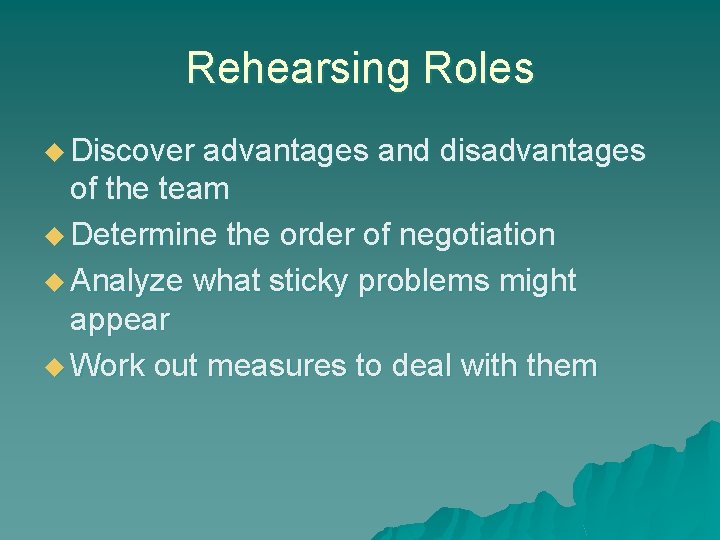 Rehearsing Roles u Discover advantages and disadvantages of the team u Determine the order