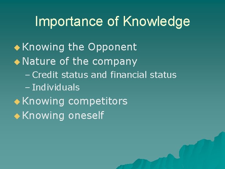 Importance of Knowledge u Knowing the Opponent u Nature of the company – Credit