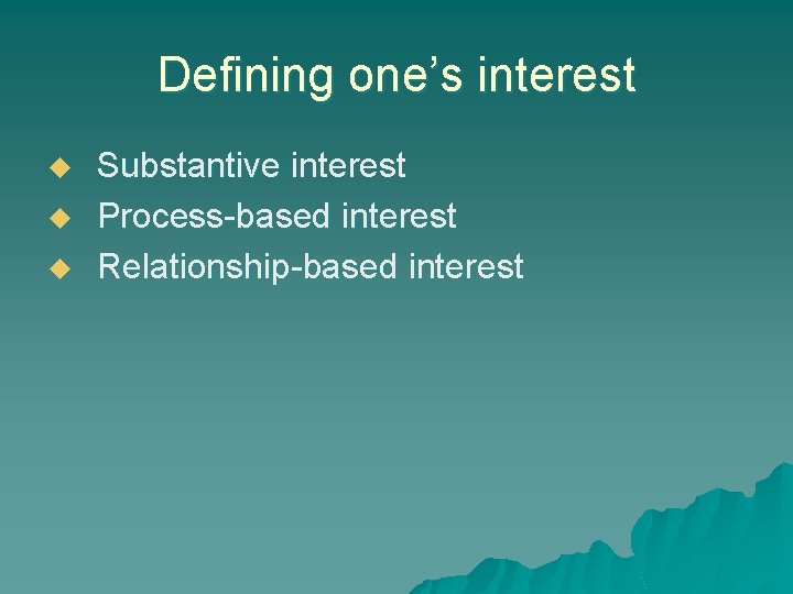 Defining one’s interest u u u Substantive interest Process-based interest Relationship-based interest 