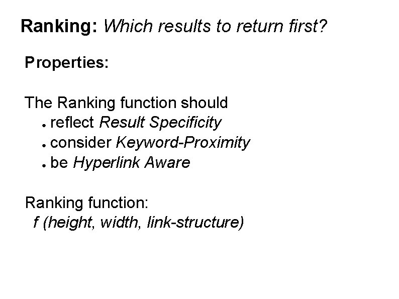 Ranking: Which results to return first? Properties: The Ranking function should ● reflect Result