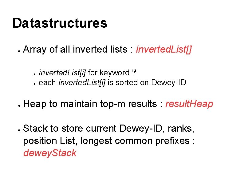 Datastructures ● Array of all inverted lists : inverted. List[] ● ● inverted. List[i]