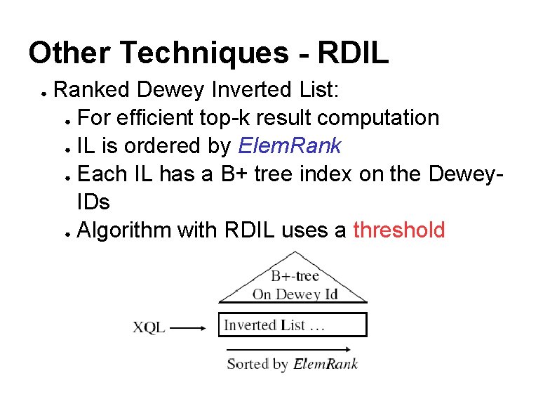 Other Techniques - RDIL ● Ranked Dewey Inverted List: ● For efficient top-k result