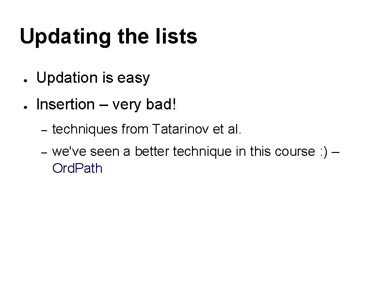 Updating the lists ● Updation is easy ● Insertion – very bad! – techniques
