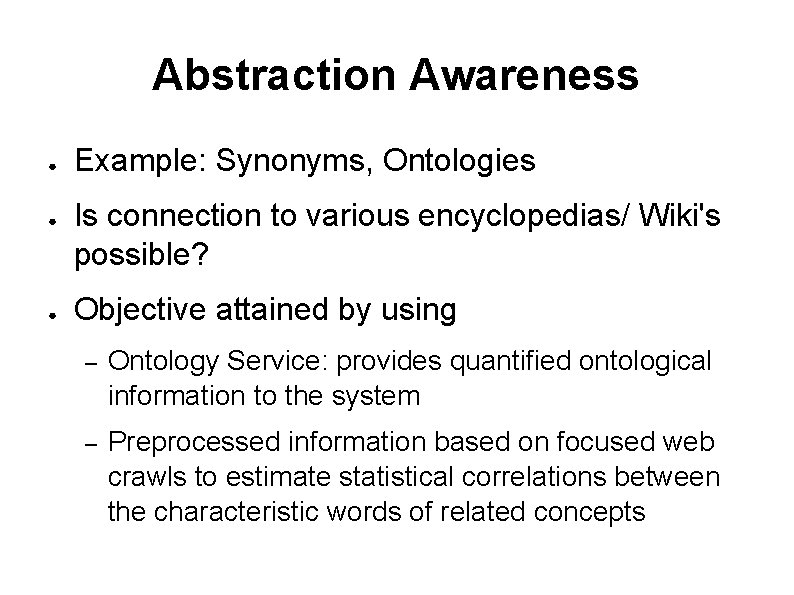 Abstraction Awareness ● ● ● Example: Synonyms, Ontologies Is connection to various encyclopedias/ Wiki's