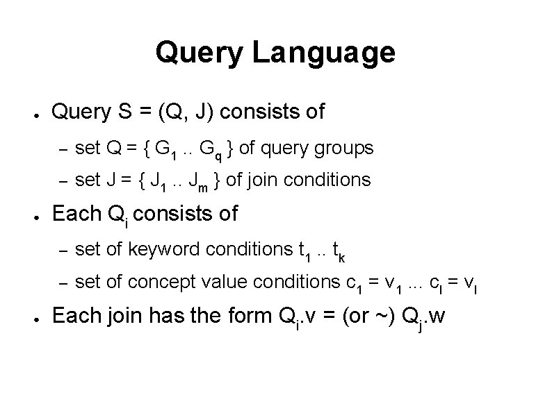 Query Language ● ● ● Query S = (Q, J) consists of – set