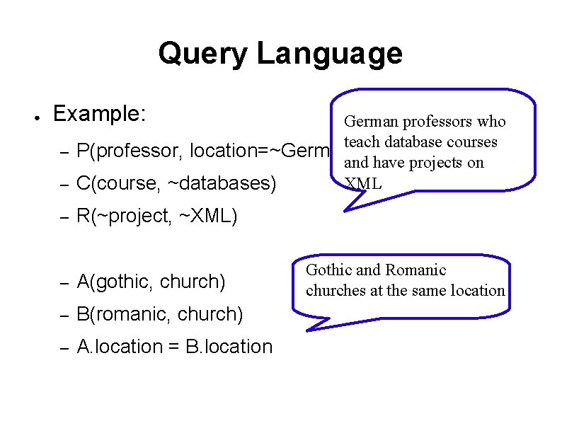 Query Language ● Example: German professors who teach database courses – P(professor, location=~Germany) and