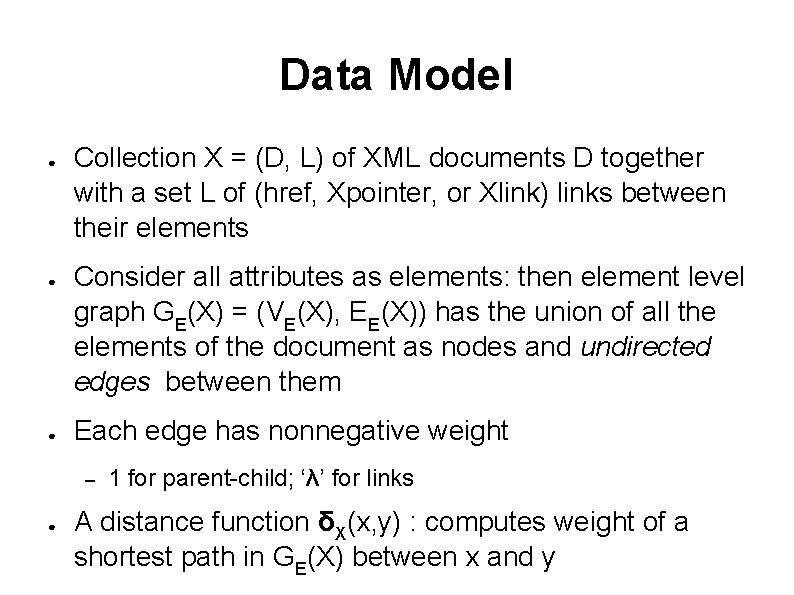 Data Model ● ● ● Collection X = (D, L) of XML documents D