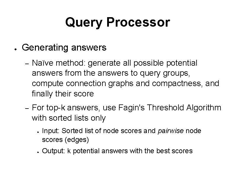 Query Processor ● Generating answers – Naïve method: generate all possible potential answers from