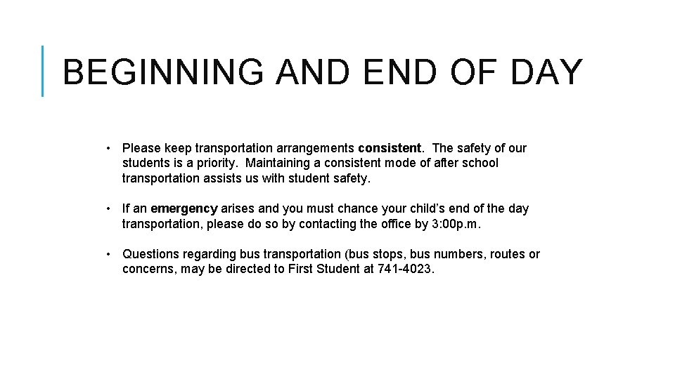 BEGINNING AND END OF DAY • Please keep transportation arrangements consistent. The safety of