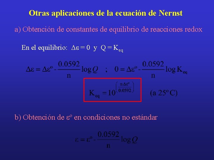 Otras aplicaciones de la ecuación de Nernst a) Obtención de constantes de equilibrio de