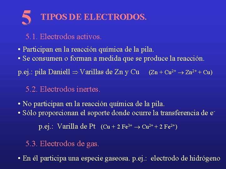 5 TIPOS DE ELECTRODOS. 5. 1. Electrodos activos. • Participan en la reacción química