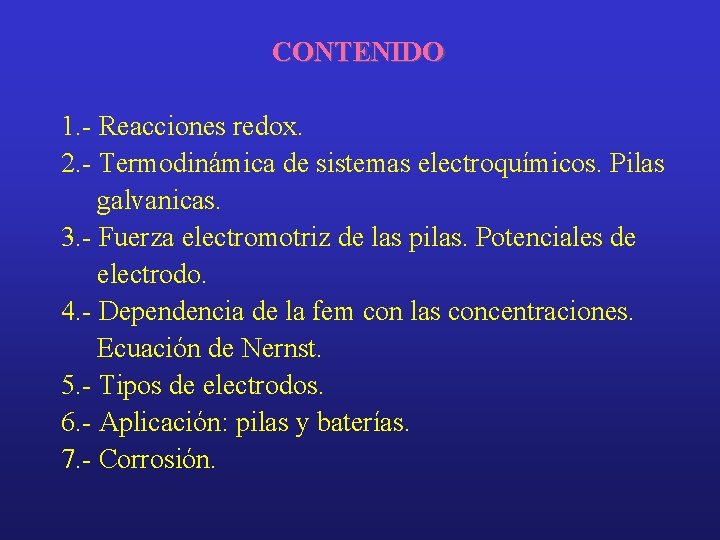 CONTENIDO 1. - Reacciones redox. 2. - Termodinámica de sistemas electroquímicos. Pilas galvanicas. 3.