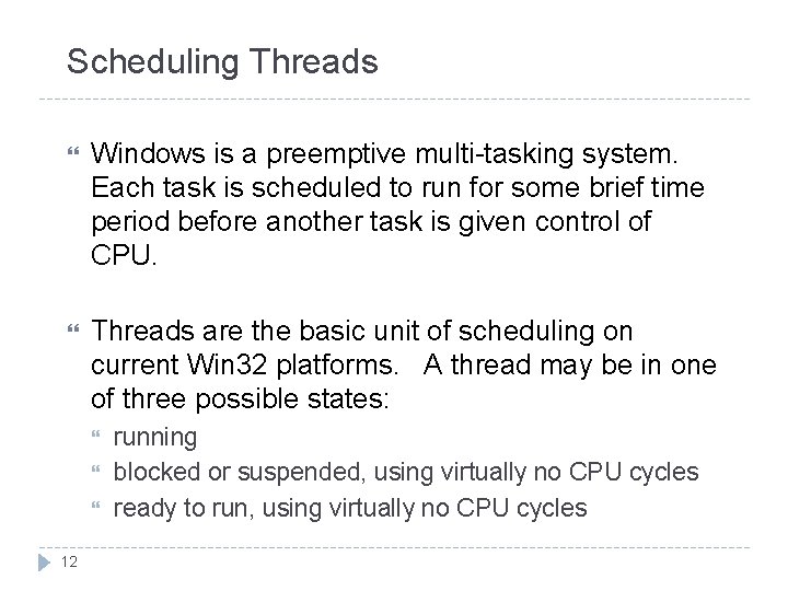 Scheduling Threads Windows is a preemptive multi-tasking system. Each task is scheduled to run