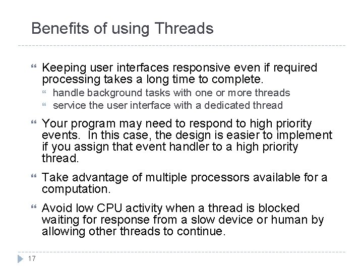 Benefits of using Threads Keeping user interfaces responsive even if required processing takes a