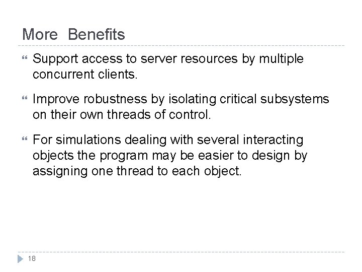 More Benefits Support access to server resources by multiple concurrent clients. Improve robustness by