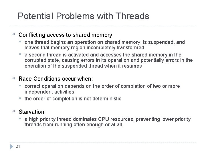 Potential Problems with Threads Conflicting access to shared memory Race Conditions occur when: one