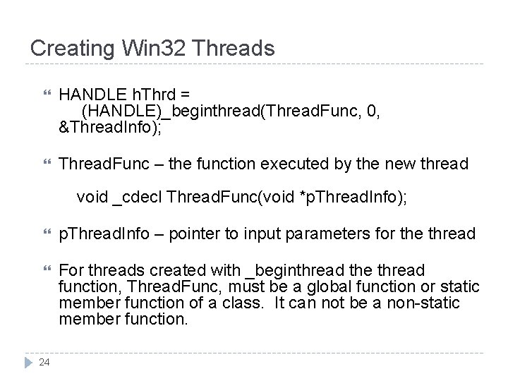 Creating Win 32 Threads HANDLE h. Thrd = (HANDLE)_beginthread(Thread. Func, 0, &Thread. Info); Thread.