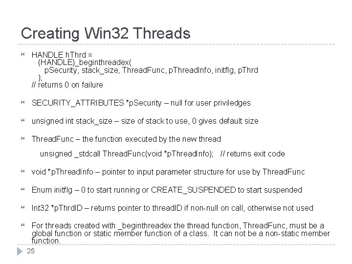 Creating Win 32 Threads HANDLE h. Thrd = (HANDLE)_beginthreadex( p. Security, stack_size, Thread. Func,